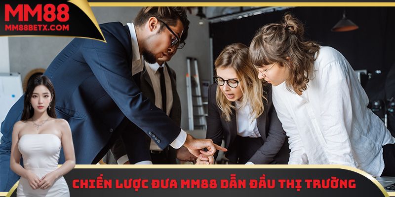 CEO Cát Anh Văn - Người Đứng Sau Thành Công Của MM88 2 Chiến lược đưa thương hiệu MM88 dẫn đầu thị trường