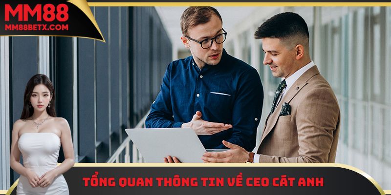 CEO Cát Anh Văn - Người Đứng Sau Thành Công Của MM88 1 Một vài thông tin cơ bản cần nắm được về CEO Cát Anh Văn