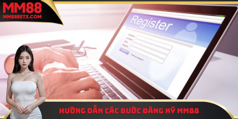Đăng Ký MM88 - Hướng Dẫn Quy Trình Thao Tác Nhanh Gọn Nhất 2 Hướng dẫn các hội viên các bước đăng ký MM88 chi tiết nhất