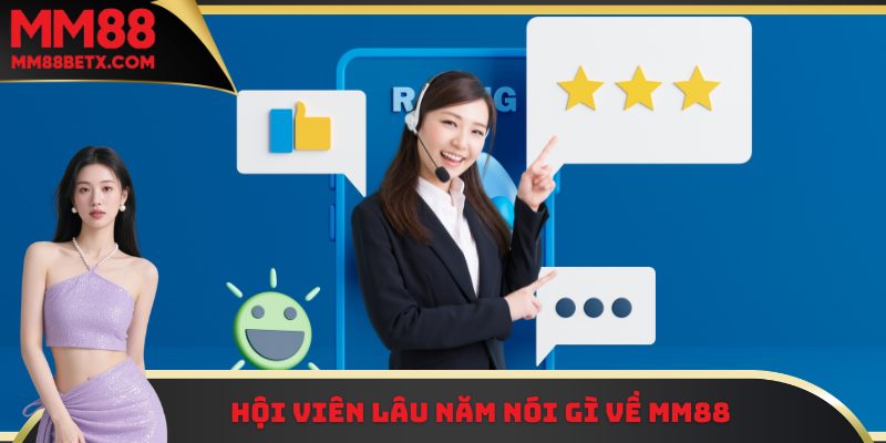 Hội viên lâu năm nói gì về MM88