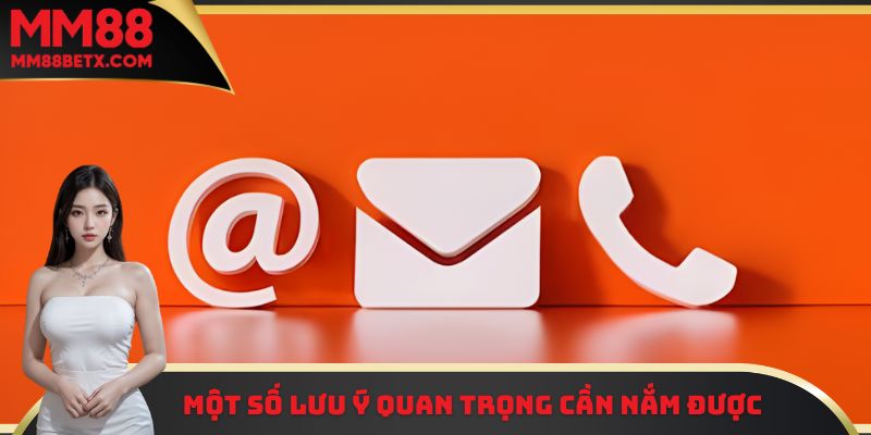 Liên Hệ MM88 - Kênh Hỗ Trợ Thành Viên Mới Cực Hiệu Quả 3 Những lưu ý quan trọng khi thành viên tiến hành liên hệ MM88