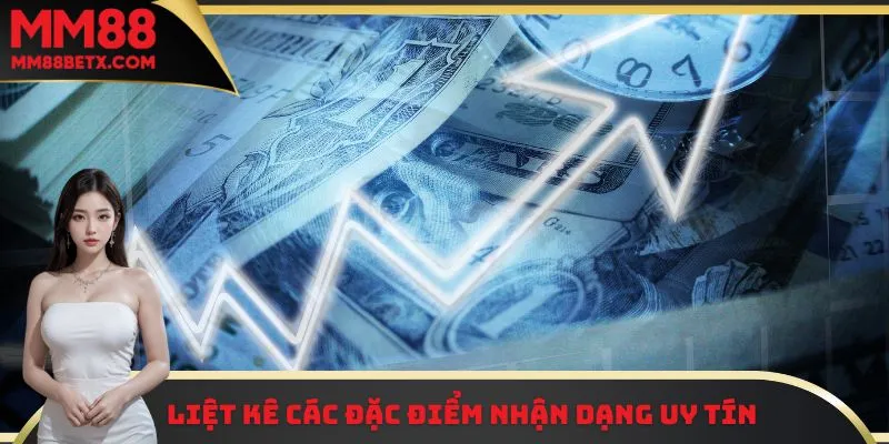 MM88 Phá Sản - Tin Đồn | Cập Nhật Thông Tin Chính Xác 3 Liệt kê các đặc điểm nhận dạng uy tín