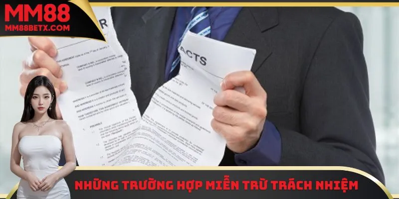 Miễn Trừ Trách Nhiệm MM88 - Quy Định Đặc Biệt Quan Trọng Tại MM88 2 Một vài trường hợp sẽ được MM88 miễn trừ trách nhiệm