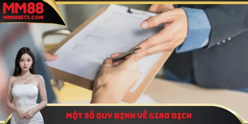 Đăng Ký Đại Lý MM88 Ngay – Nhận Hỗ Trợ Và Thưởng Linh Hoạt 3 Một số quy định về giao dịch