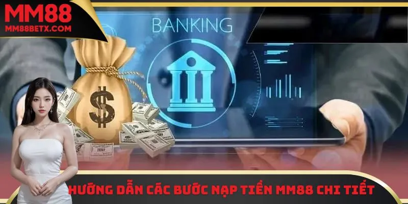Nạp Tiền MM88 Các Bước Thực Hiện Chi Tiết Cho Người Mới 2 Hướng dẫn hội viên các bước nạp tiền cực chi tiết