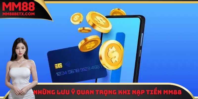 Nạp Tiền MM88 Các Bước Thực Hiện Chi Tiết Cho Người Mới 3 Một số lưu ý quan trọng khi thực hiện nạp tiền