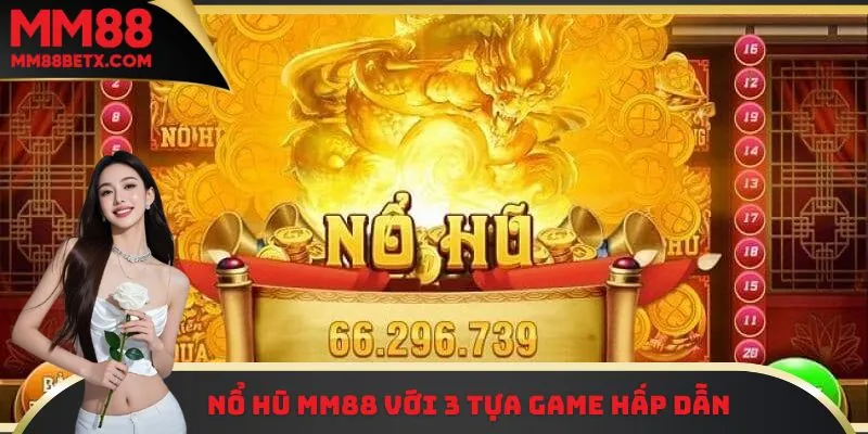 Nổ Hũ MM88 | RTP 98%, Thử Vận May, Thắng Thưởng Cực Đã 2 Nổ hũ MM88 với 3 tựa game hấp dẫn