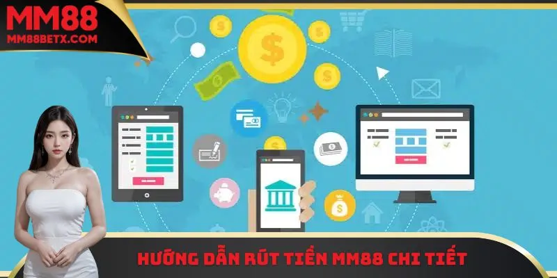 Rút Tiền MM88 - Hướng Dẫn Thành Viên Thao Tác Nhanh Gọn 2 Hướng dẫn thành viên rút tiền MM88 nhanh chóng