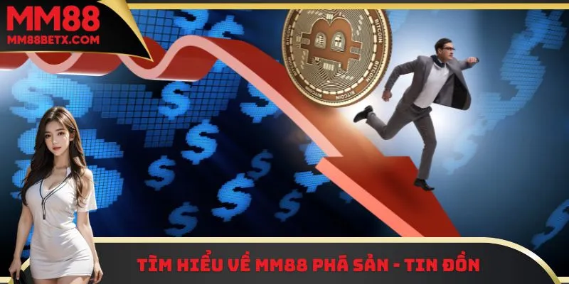 MM88 Phá Sản - Tin Đồn | Cập Nhật Thông Tin Chính Xác 1 Tìm hiểu về MM88 phá sản - Tin đồn
