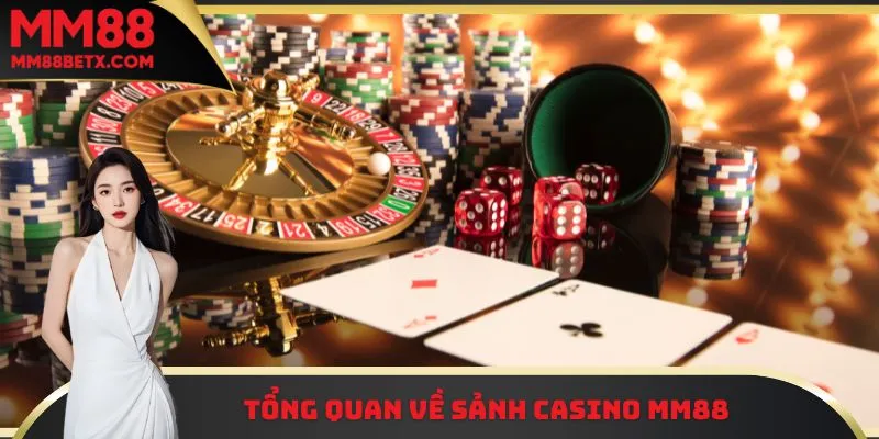 Casino MM88 - Sân Chơi An Toàn Với Uy Tín Hàng Đầu 1 Tổng quan về sảnh Casino MM88