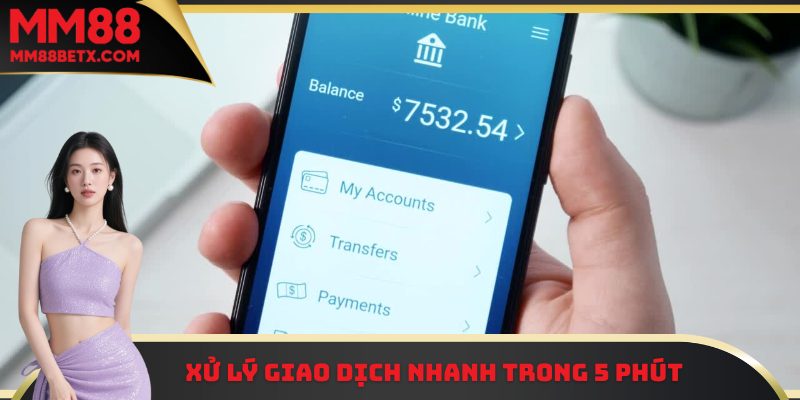 Xử lý giao dịch nhanh trong vòng 5 phút